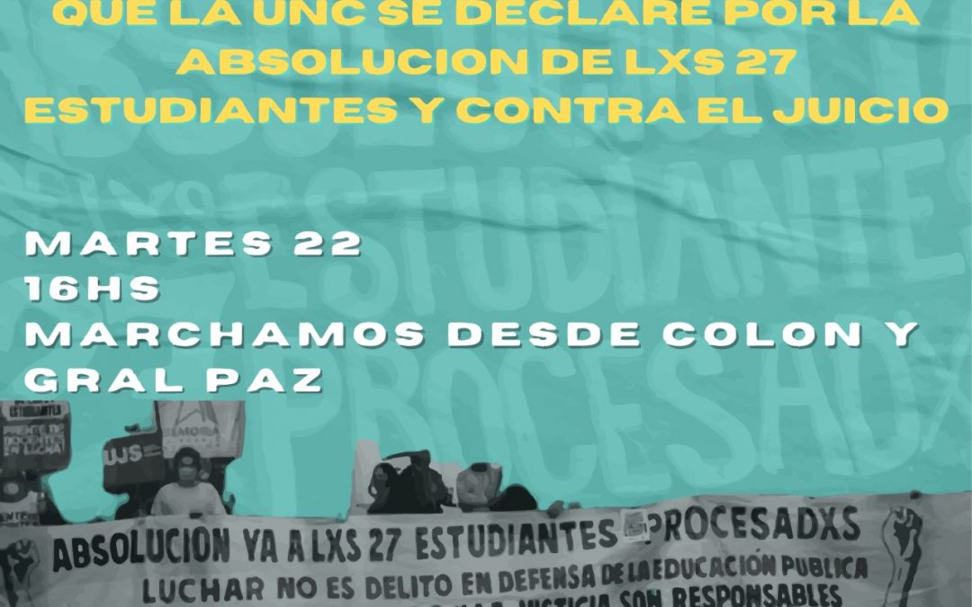 ¡SE AVANZA CON EL JUICIO A LES 27 ESTUDIANTES DE LA UNC! ¡BASTA DE PERSEGUIR LUCHADORES!