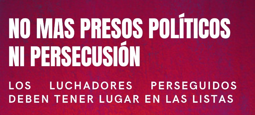 ¡LOS PERSEGUIDOS POR EL ESTADO DEBEN TENER LUGAR DESTACADO EN LAS LISTAS DE LA IZQUIERDA!